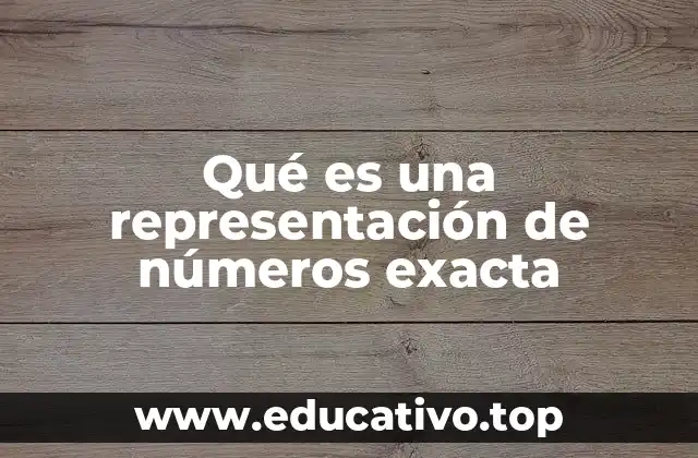 Qué es una representación de números exacta