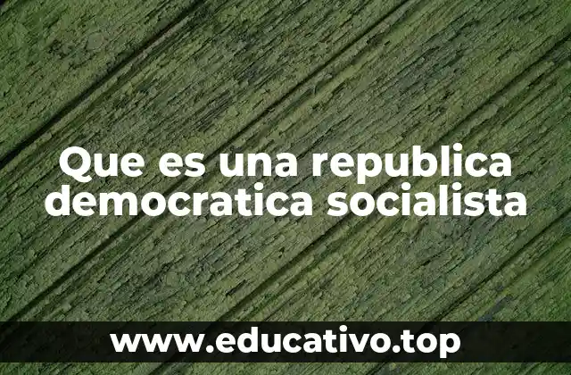 Que es una republica democratica socialista