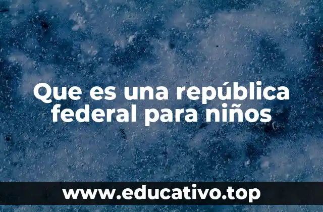 Que es una república federal para niños