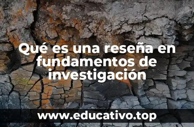 Qué es una reseña en fundamentos de investigación