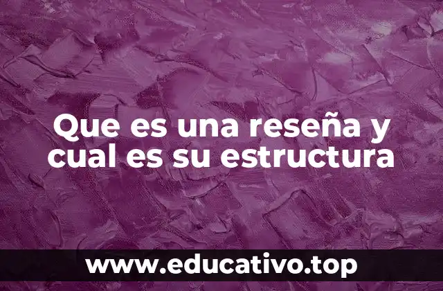 Que es una reseña y cual es su estructura