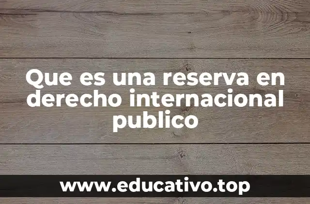 Que es una reserva en derecho internacional publico