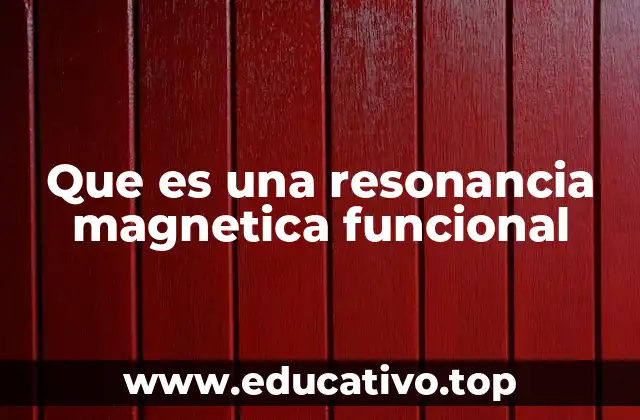 Que es una resonancia magnetica funcional