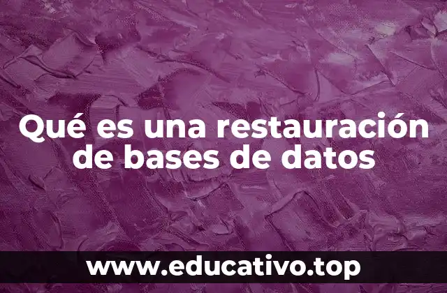 Qué es una restauración de bases de datos