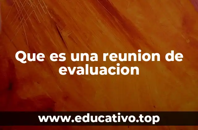 Que es una reunion de evaluacion