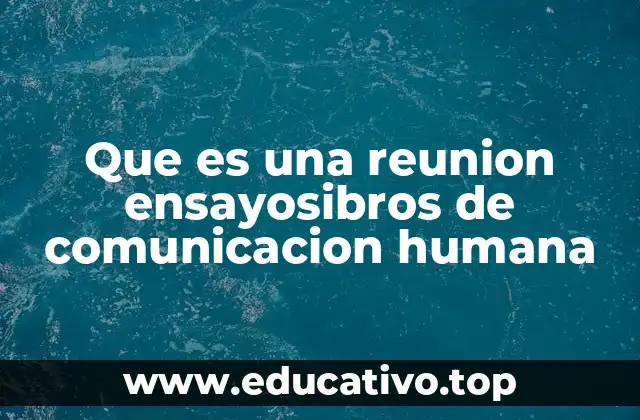 Que es una reunion ensayosibros de comunicacion humana