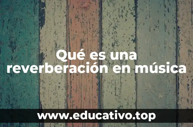 Qué es una reverberación en música