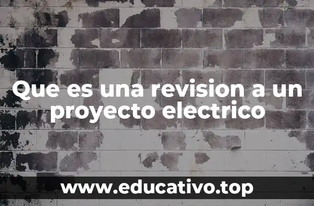 Que es una revision a un proyecto electrico