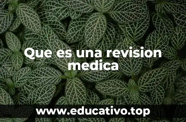 Que es una revision medica