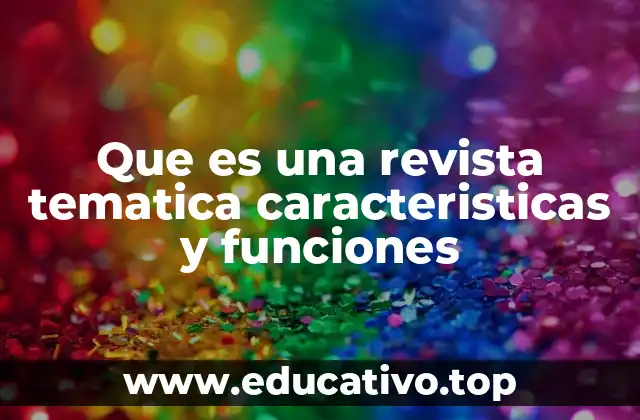 Que es una revista tematica caracteristicas y funciones