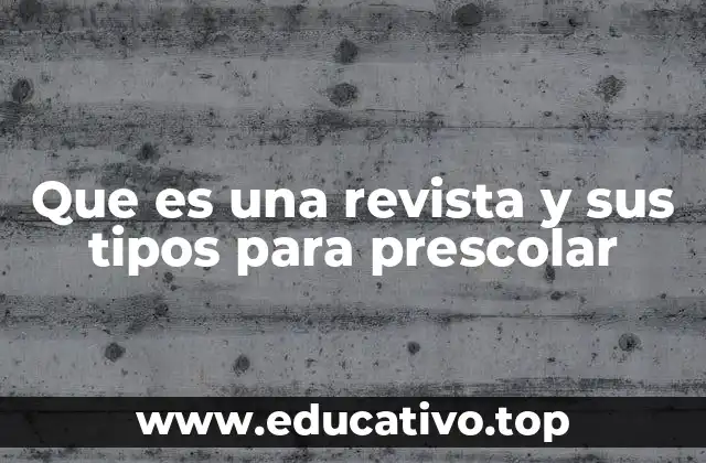Que es una revista y sus tipos para prescolar