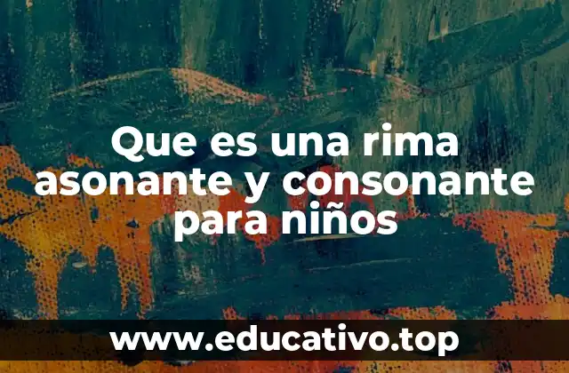 Que es una rima asonante y consonante para niños