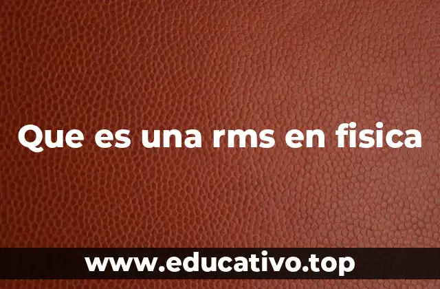 Que es una rms en fisica