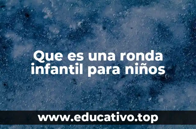 Que es una ronda infantil para niños