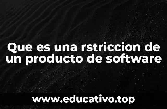 Que es una rstriccion de un producto de software