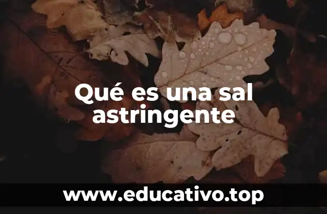 Qué es una sal astringente
