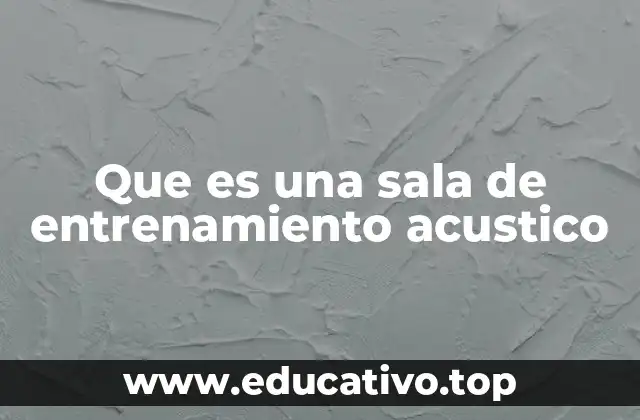 Que es una sala de entrenamiento acustico