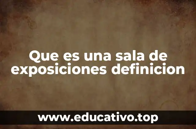Que es una sala de exposiciones definicion
