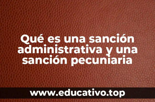 Qué es una sanción administrativa y una sanción pecuniaria