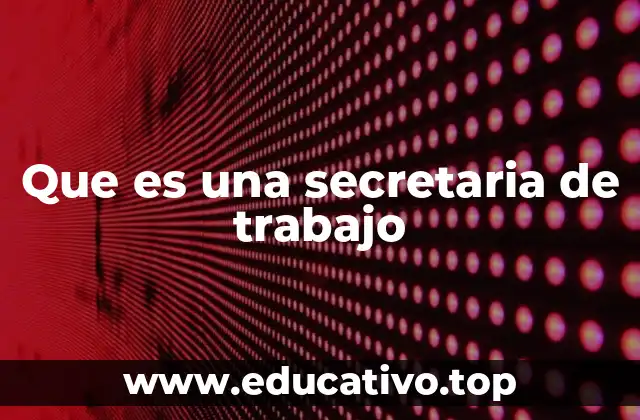 Que es una secretaria de trabajo