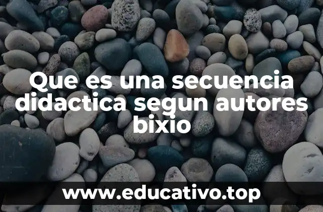 Que es una secuencia didactica segun autores bixio