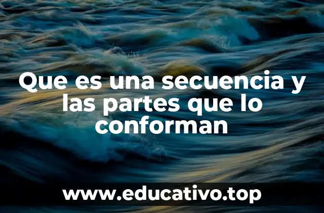 Que es una secuencia y las partes que lo conforman