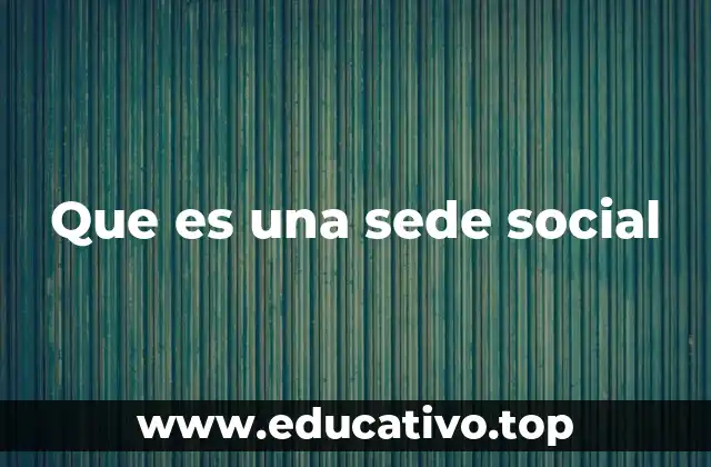 Que es una sede social
