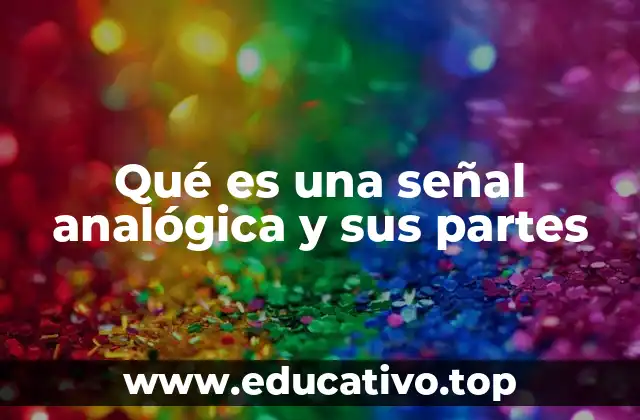 Qué es una señal analógica y sus partes