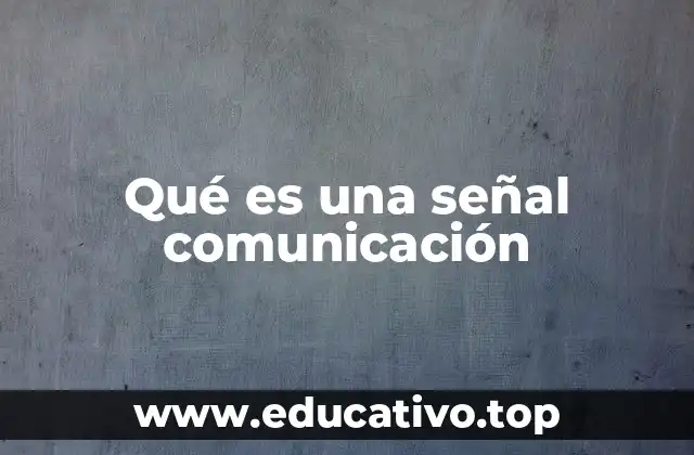 Qué es una señal comunicación