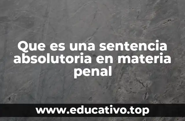 Que es una sentencia absolutoria en materia penal