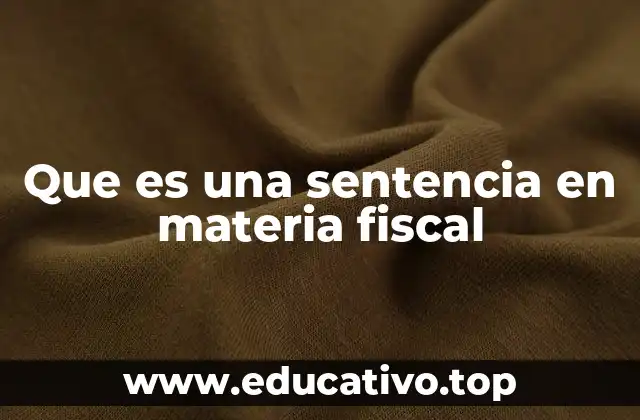 Que es una sentencia en materia fiscal