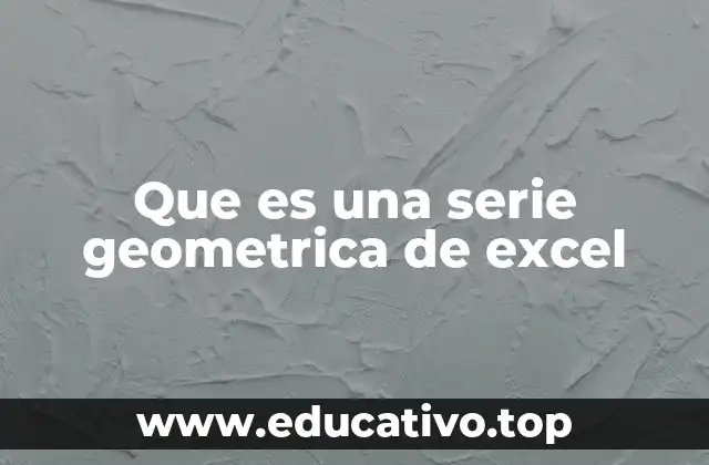 Que es una serie geometrica de excel