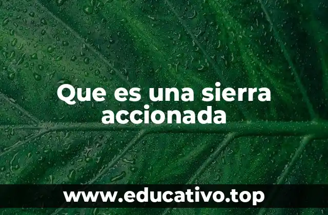 Que es una sierra accionada