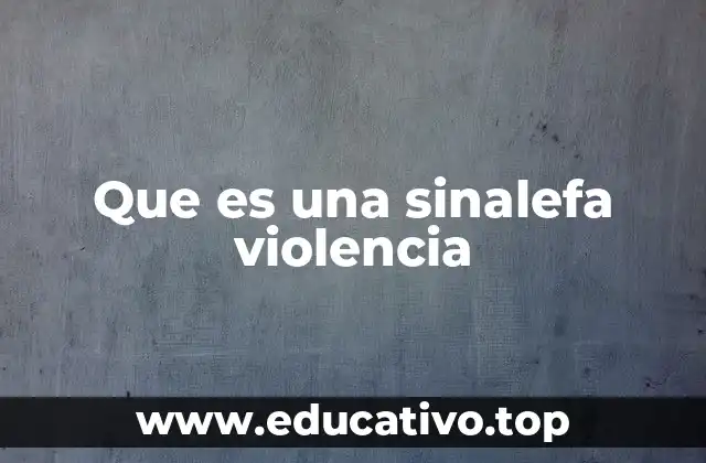 Que es una sinalefa violencia