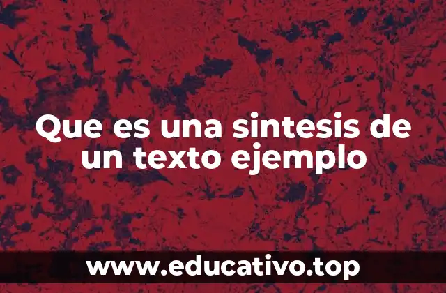 Que es una sintesis de un texto ejemplo