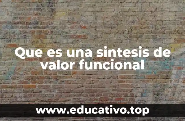 Que es una sintesis de valor funcional