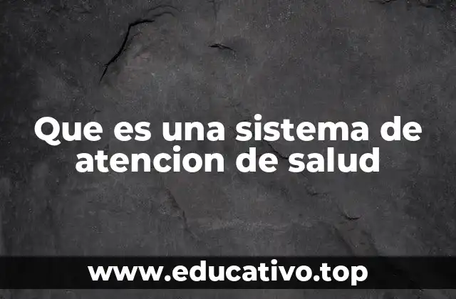 Que es una sistema de atencion de salud