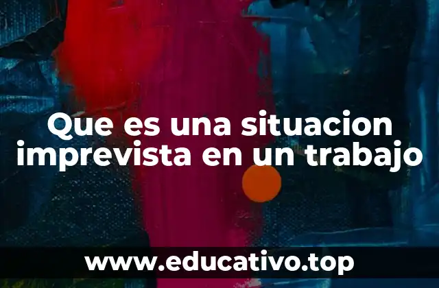 Que es una situacion imprevista en un trabajo
