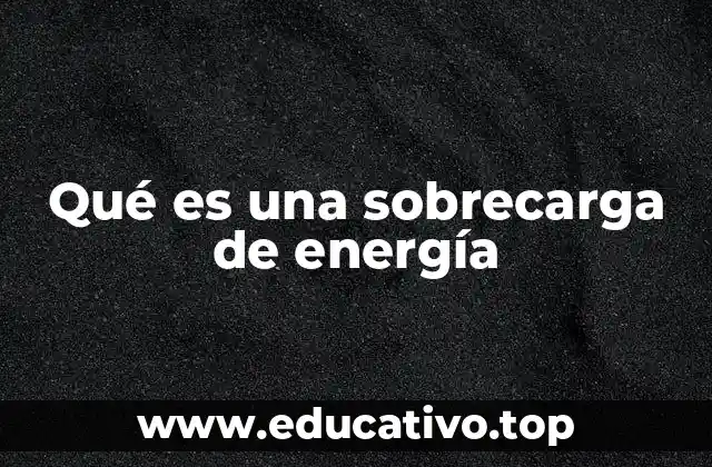 Qué es una sobrecarga de energía