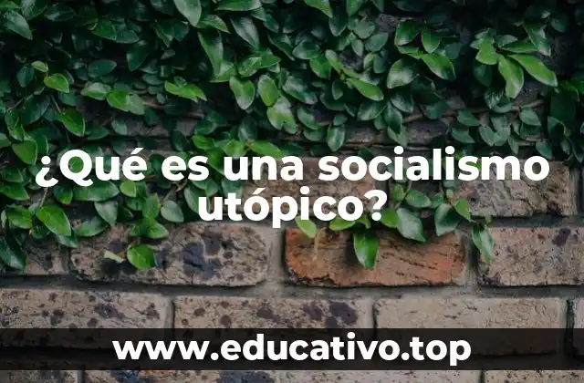 ¿Qué es una socialismo utópico?