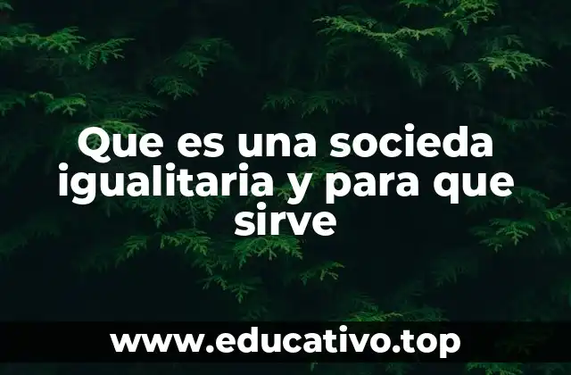 Que es una socieda igualitaria y para que sirve