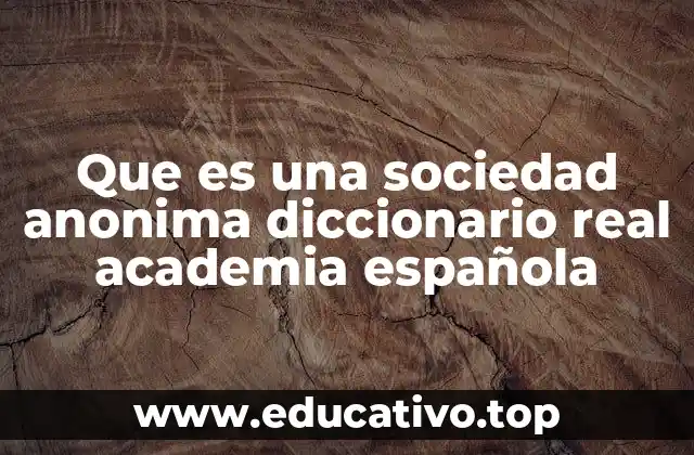 Que es una sociedad anonima diccionario real academia española