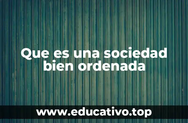 Que es una sociedad bien ordenada