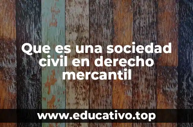 Que es una sociedad civil en derecho mercantil