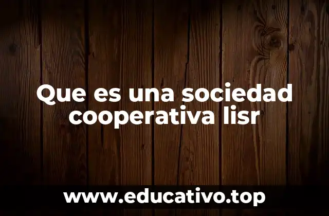 Que es una sociedad cooperativa lisr