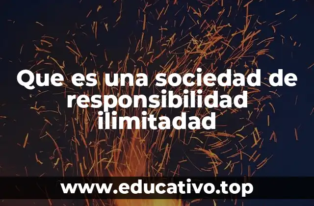 Que es una sociedad de responsibilidad ilimitadad