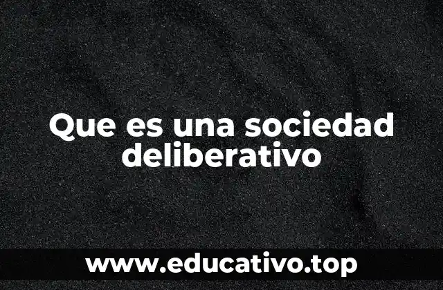 Que es una sociedad deliberativo