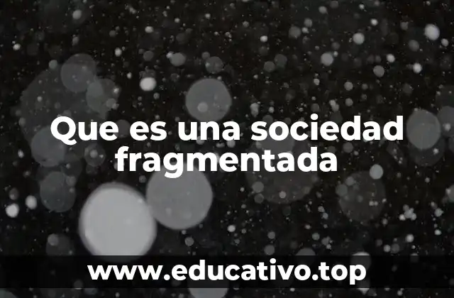 Que es una sociedad fragmentada
