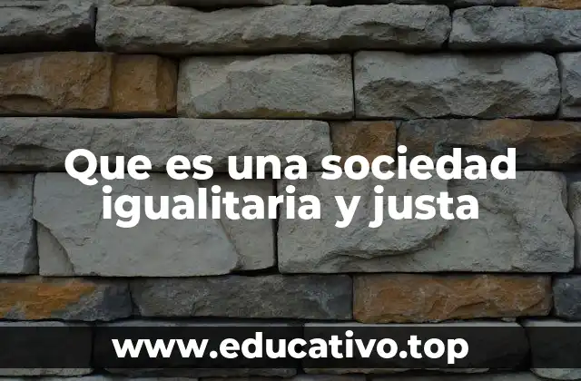 Que es una sociedad igualitaria y justa