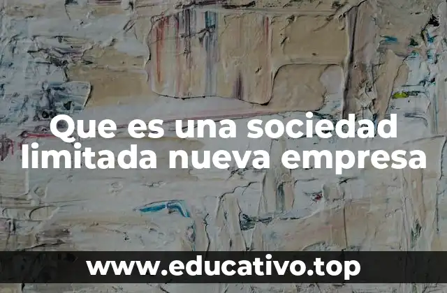 Que es una sociedad limitada nueva empresa